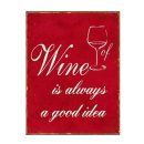 Blechschild - Wine is always a good idea - Vintage...