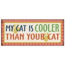 Blechschild - MY CAT IS COOLER THAN YOUR CAT - Vintage...