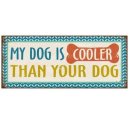 Blechschild - MY DOG IS COOLER THAN YOUR DOG - Vintage...