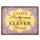 Blechschild - I LOVE PRETTY THINGS AND CLEVER WORDS -...