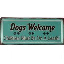 Blechschild - Dogs Welcome - Children Must Be On A Leash!...