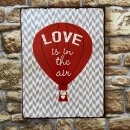 Blechschild - LOVE IS IN THE AIR - Wandschschild