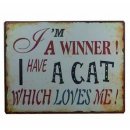 Blechschild I´m A Winner ! I Have A Cat Which Loves Me!  - Vintage Shabby Schild