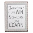 Blechschild - Sometimes You Win Sometimes You Learn -...