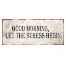 Wandschild GOOD MORNING, Let the Stress begin! Blechschild im Vintage Look