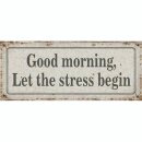 Wandschild GOOD MORNING, Let the Stress begin!...