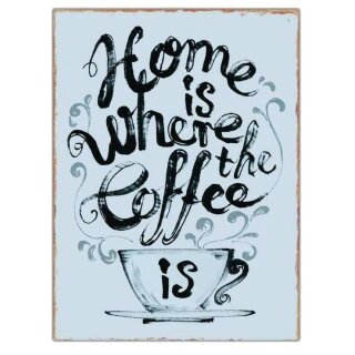Blechschild Shabby - HOME IS WHERE THE COFFEE IS - Wandschild