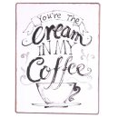 Blechschild Shabby - You´re the cream in my coffee...