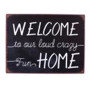Vintage Blechschild - Welcome to our loud crazy fun Home...