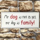 Blechschild - MY DOG IS NOT A PET, MY DOG IS FAMILY! -...