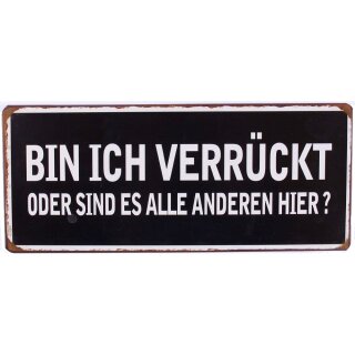 Blechschild - Bin ich verrückt oder sind es alle anderen hier? - Wandschild