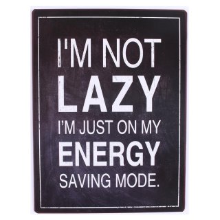 Blechschild - I´m not lazy. I´m just on my energy saving modus. Wandschild