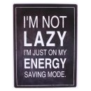 Blechschild - I´m not lazy. I´m just on my energy saving modus. Wandschild