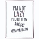 Blechschild Im not lazy, Im just in my energy saving mode - Wandschild