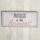 Blechschild - PROSECCO IS THE ANSWER - Wandschild im Vintage Look