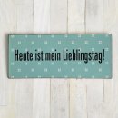 Blechschild - HEUTE IST MEIN LIEBLINGSTAG - Wandschild im...