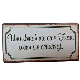 Kühlschrankmagnet im Antik Look - Unterbrich nie eine Frau, wenn sie schweigt